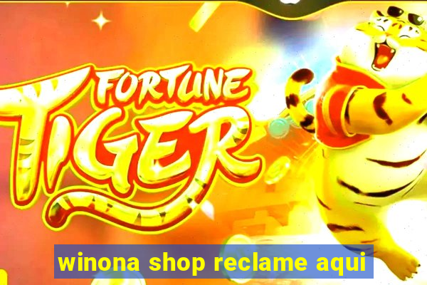 winona shop reclame aqui